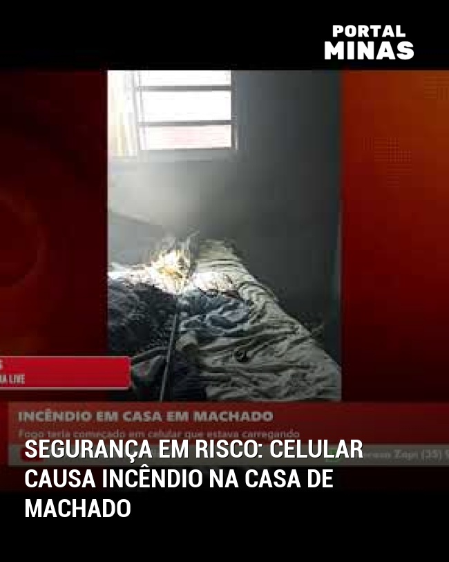 Segurança em risco: Celular causa incêndio na casa de Machado