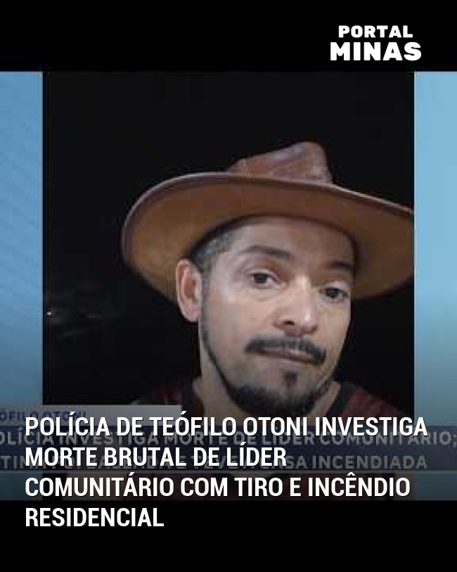 Polícia de Teófilo Otoni Investiga Morte Brutal de Líder Comunitário com Tiro e Incêndio Residencial