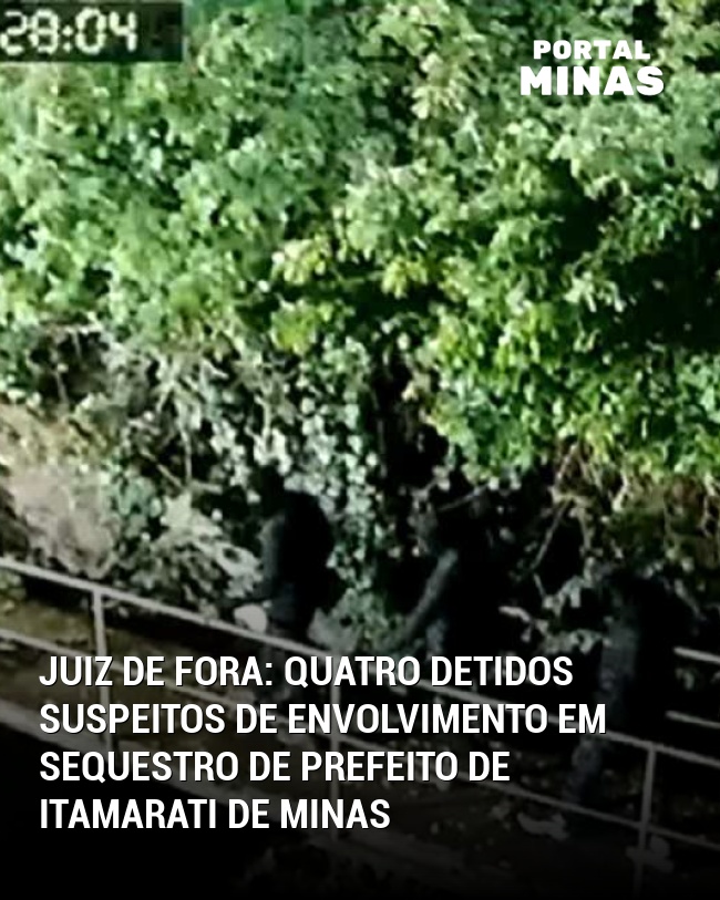 Juiz de Fora: Quatro Detidos Suspeitos de Envolvimento em Sequestro de Prefeito de Itamarati de Minas