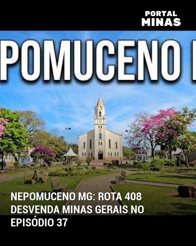 Nepomuceno MG: Rota 408 desvenda Minas Gerais no episódio 37