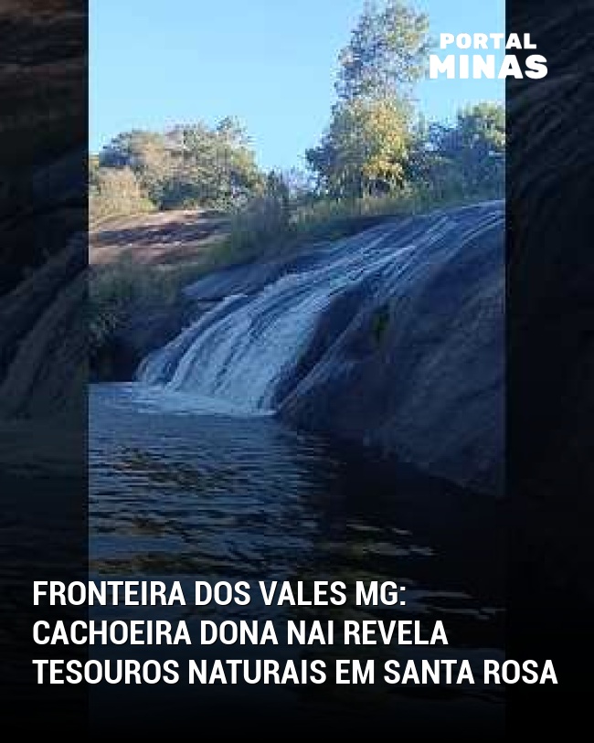 Fronteira dos Vales MG: Cachoeira Dona Nai revela tesouros naturais em Santa Rosa