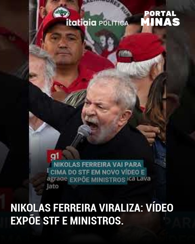 Nikolas Ferreira viraliza: vídeo expõe STF e ministros.