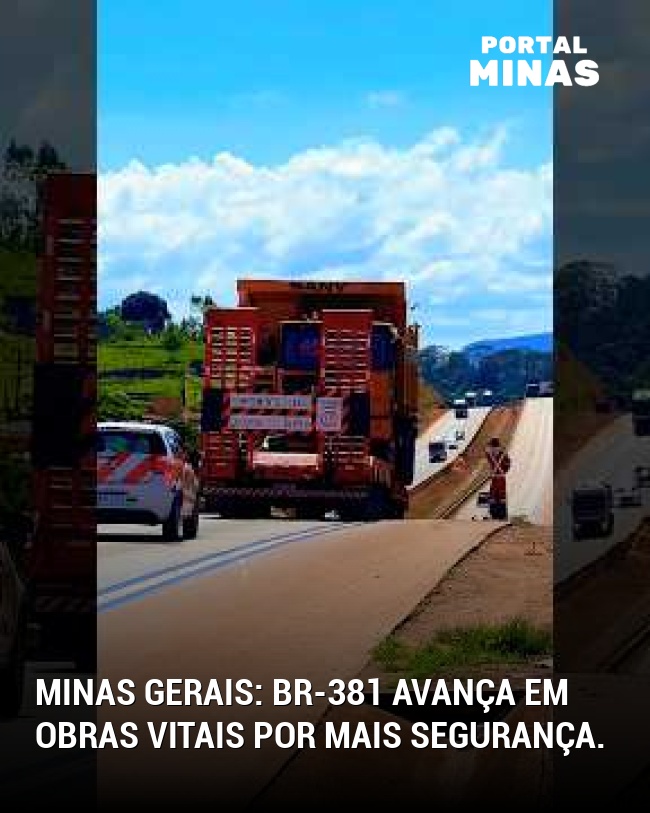 Minas Gerais: BR-381 avança em obras vitais por mais segurança.