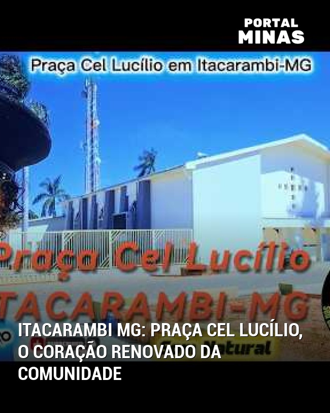 Itacarambi MG: Praça Cel Lucílio, o coração renovado da comunidade
