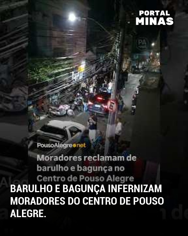 Barulho e bagunça infernizam moradores do centro de Pouso Alegre.