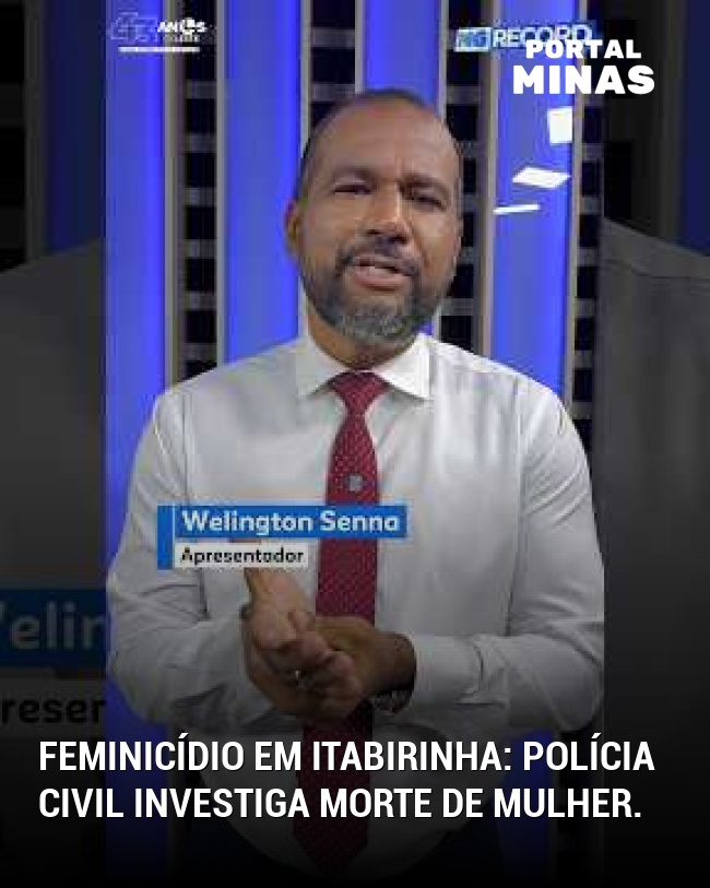 Feminicídio em Itabirinha: Polícia Civil investiga morte de mulher.