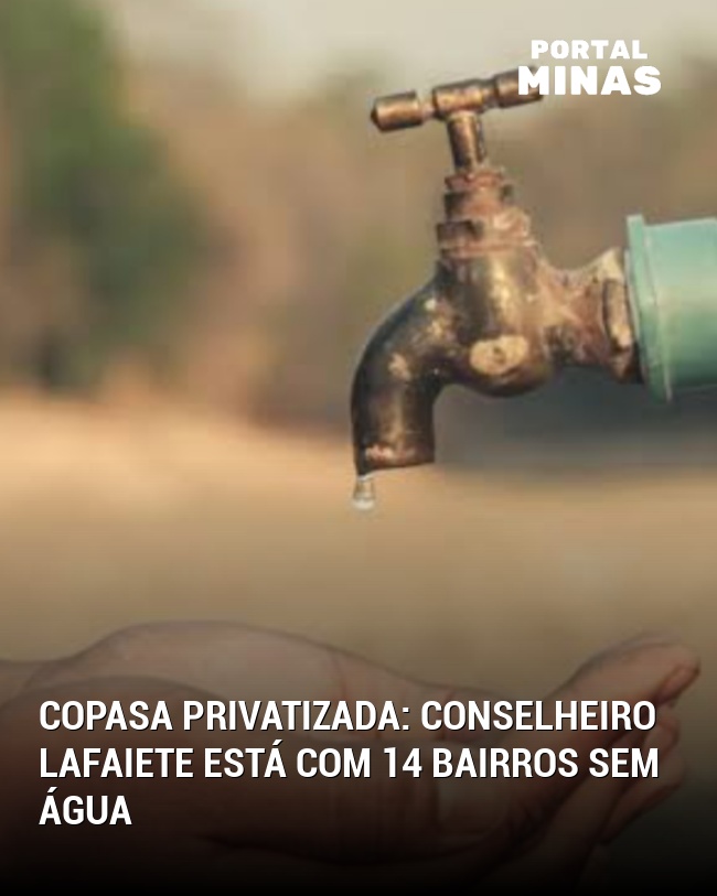 Copasa privatizada: Conselheiro Lafaiete está com 14 bairros sem água