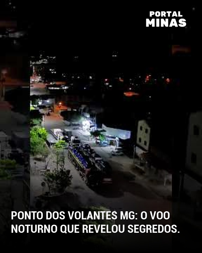 Ponto dos Volantes MG: O voo noturno que revelou segredos.