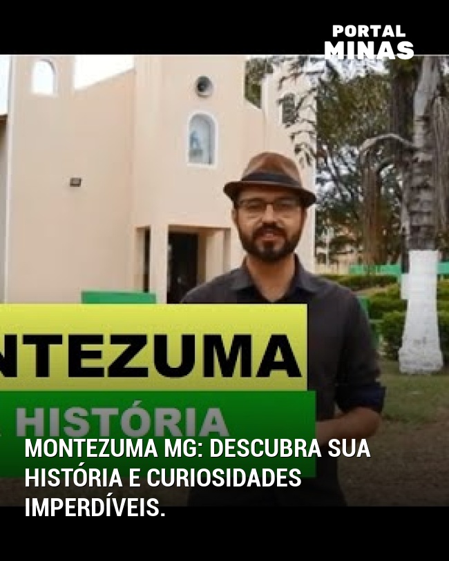 Montezuma MG: Descubra sua história e curiosidades imperdíveis.