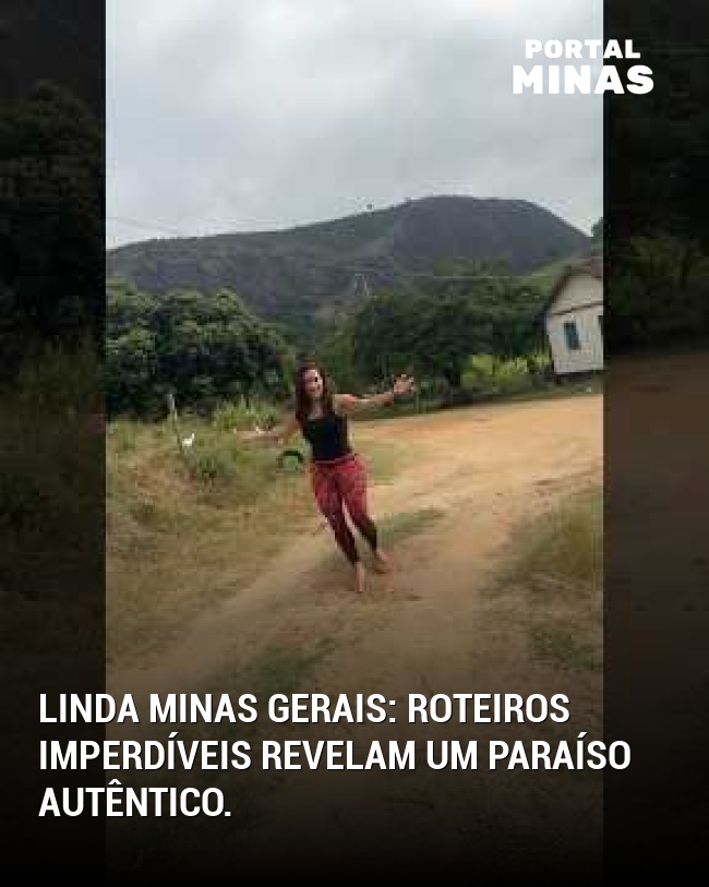 Linda Minas Gerais: roteiros imperdíveis revelam um paraíso autêntico.