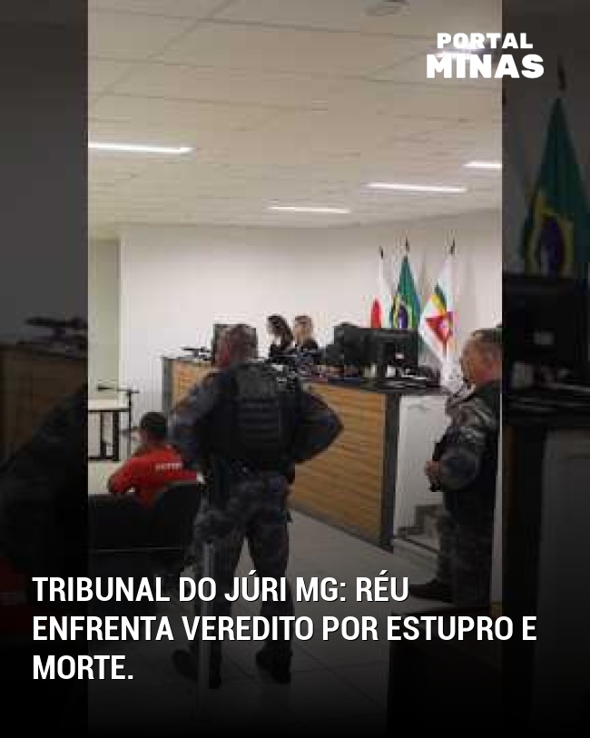 Tribunal do Júri MG: Réu enfrenta veredito por estupro e morte.