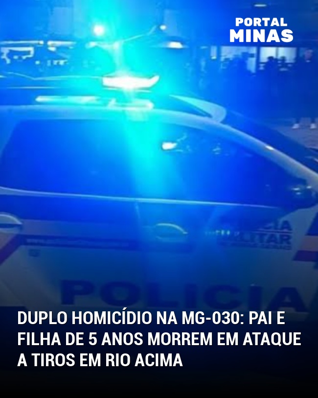 Duplo Homicídio na MG-030: Pai e Filha de 5 Anos Morrem em Ataque a Tiros em Rio Acima