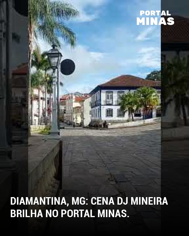 Diamantina, MG: Cena DJ mineira brilha no Portal Minas.