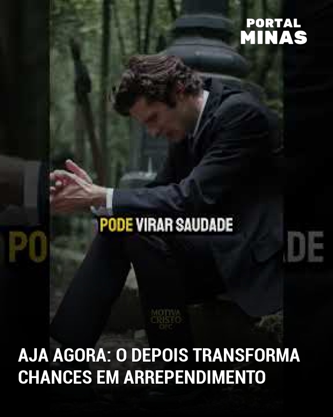 Aja agora: o depois transforma chances em arrependimento