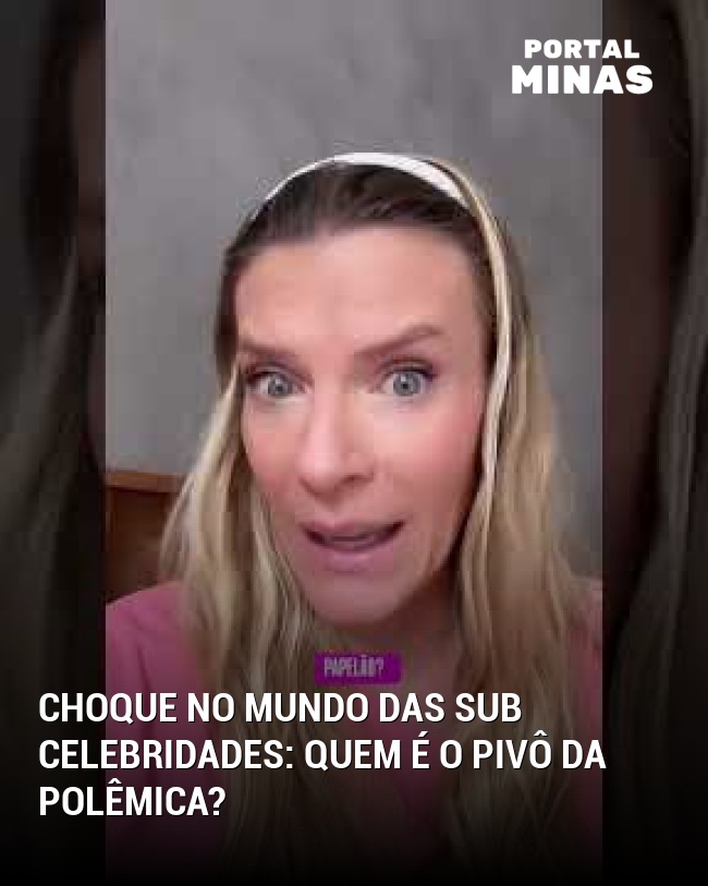 Choque no mundo das sub celebridades: quem é o pivô da polêmica?