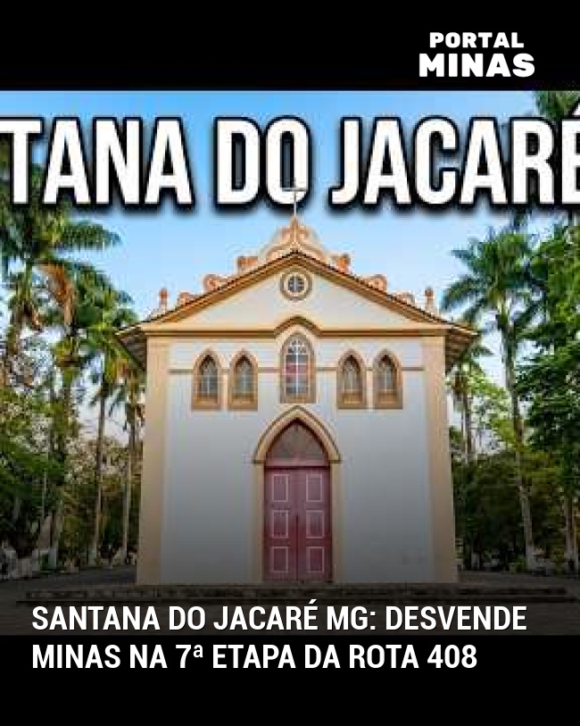 Santana do Jacaré MG: Desvende Minas na 7ª etapa da Rota 408