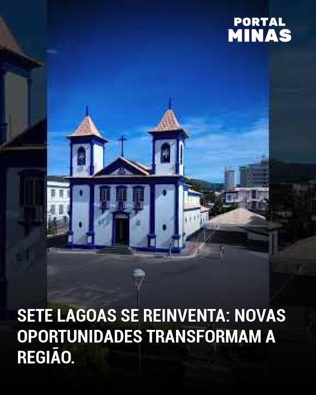 Sete Lagoas se Reinventa: Novas Oportunidades Transformam a Região.