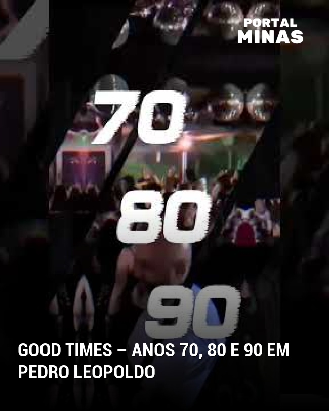 GOOD TIMES – Anos 70, 80 e 90 em Pedro Leopoldo