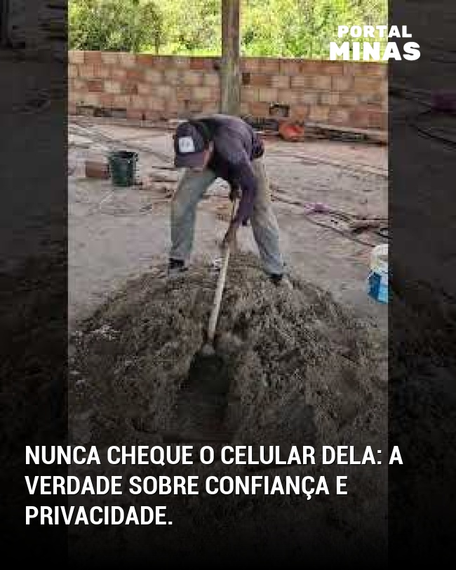 Nunca cheque o celular dela: a verdade sobre confiança e privacidade.