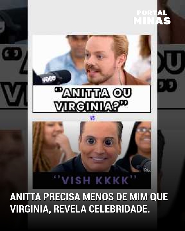 Anitta precisa menos de mim que Virginia, revela celebridade.