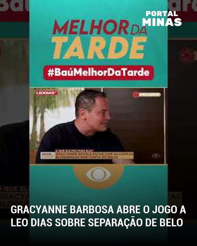 Gracyanne Barbosa abre o jogo a Leo Dias sobre separação de Belo