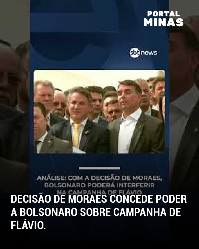 Decisão de Moraes concede poder a Bolsonaro sobre campanha de Flávio.