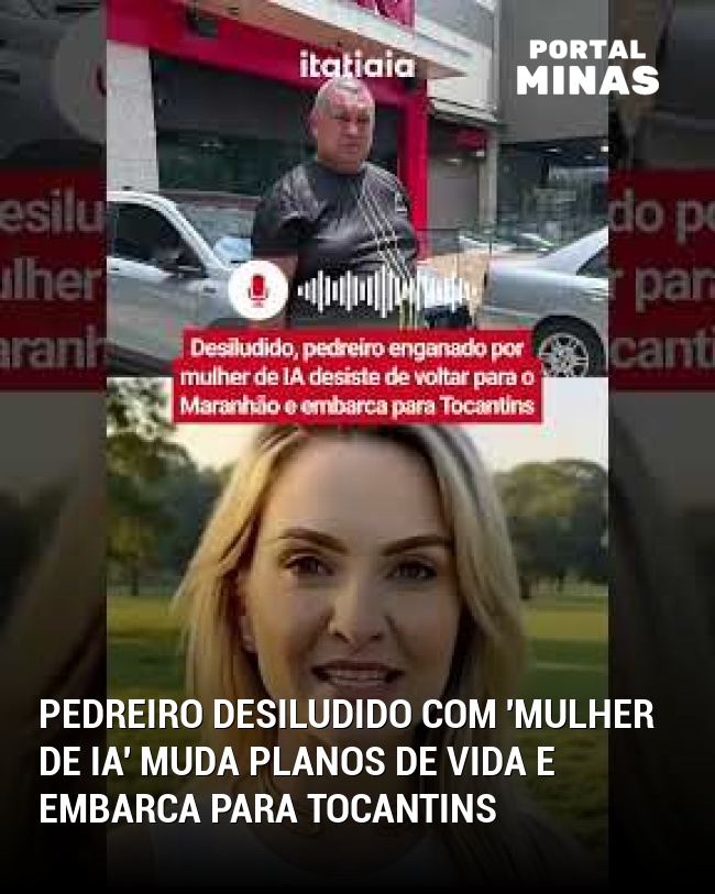 Pedreiro desiludido com 'mulher de IA' muda planos de vida e embarca para Tocantins