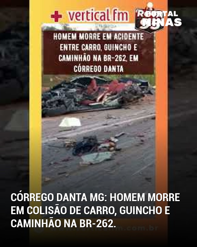 Córrego Danta MG: Homem morre em colisão de carro, guincho e caminhão na BR-262.