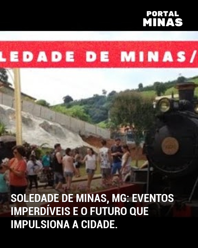 Soledade de Minas, MG: Eventos imperdíveis e o futuro que impulsiona a cidade.