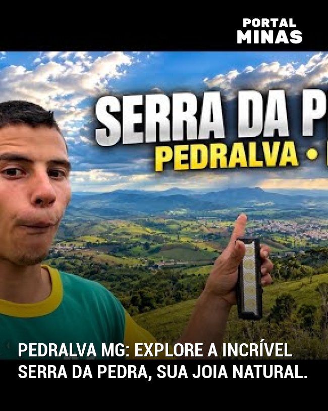 Pedralva MG: Explore a incrível Serra da Pedra, sua joia natural.