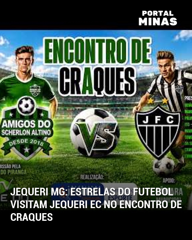 Jequeri MG: Estrelas do futebol visitam Jequeri EC no Encontro de Craques