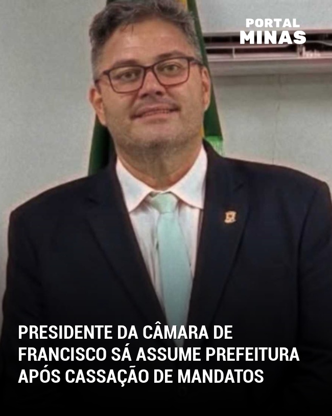 Presidente da Câmara de Francisco Sá assume prefeitura após cassação de mandatos