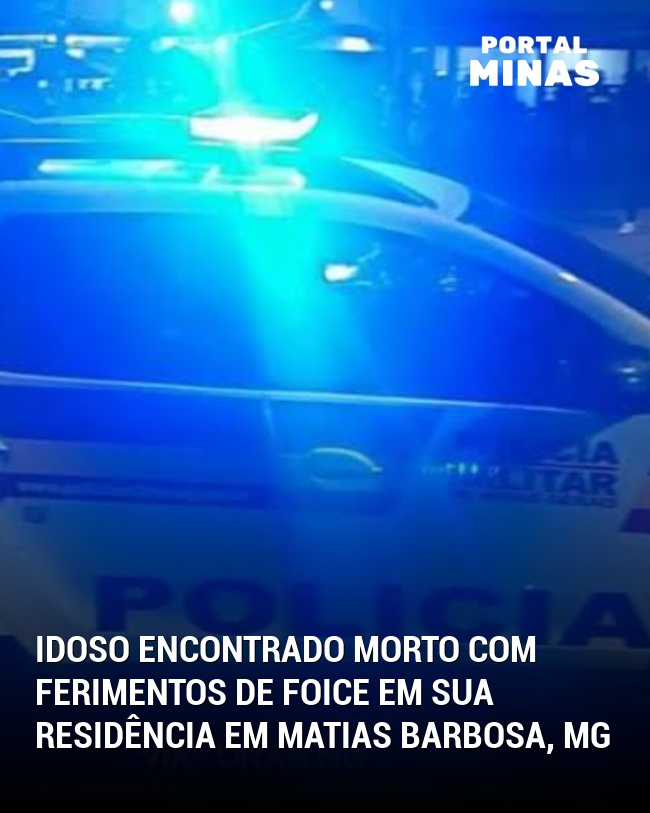 Idoso encontrado morto com ferimentos de foice em sua residência em Matias Barbosa, MG