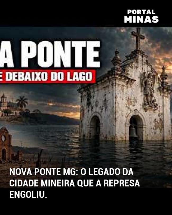 Nova Ponte MG: o legado da cidade mineira que a represa engoliu.