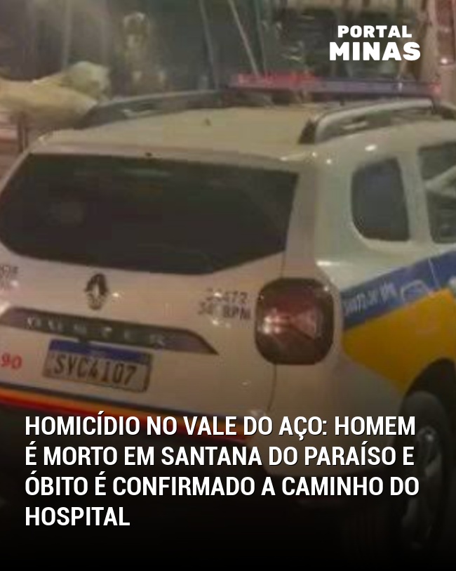 Homicídio no Vale do Aço: Homem é morto em Santana do Paraíso e óbito é confirmado a caminho do hospital