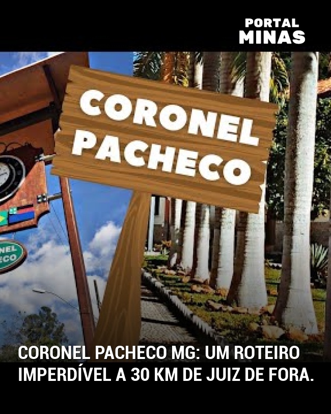Coronel Pacheco MG: Um roteiro imperdível a 30 km de Juiz de Fora.