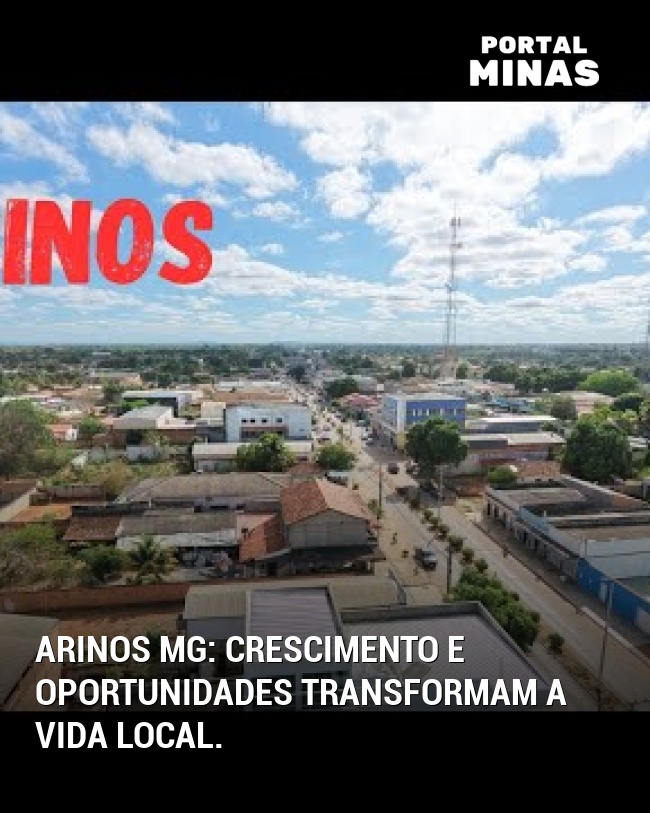 Arinos MG: Crescimento e oportunidades transformam a vida local.