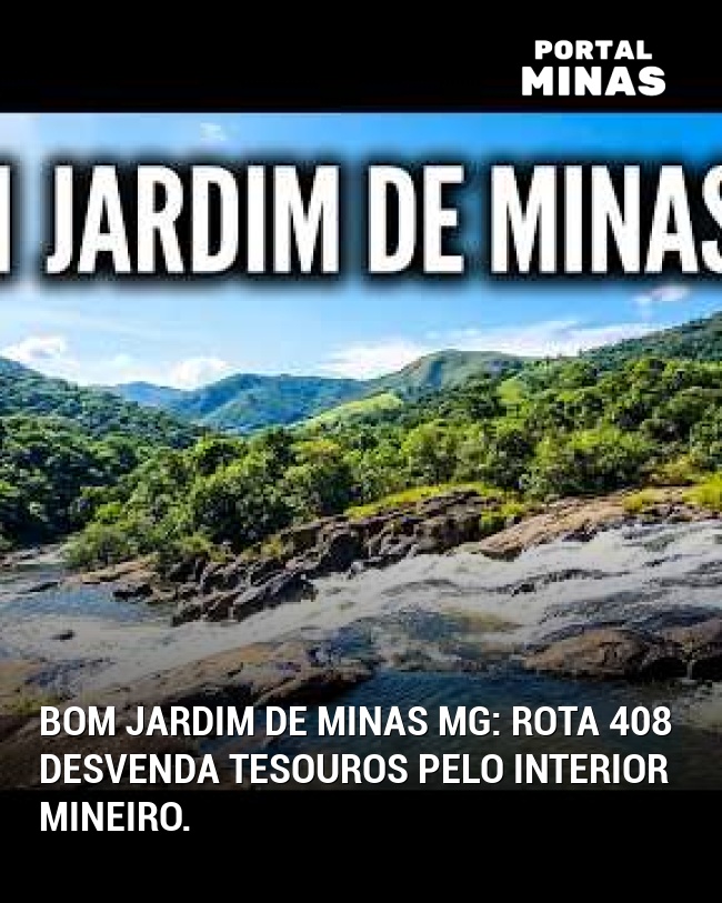 Bom Jardim de Minas MG: Rota 408 desvenda tesouros pelo interior mineiro.