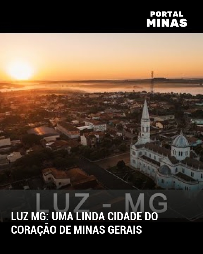 Luz MG: Uma linda cidade do coração de Minas Gerais