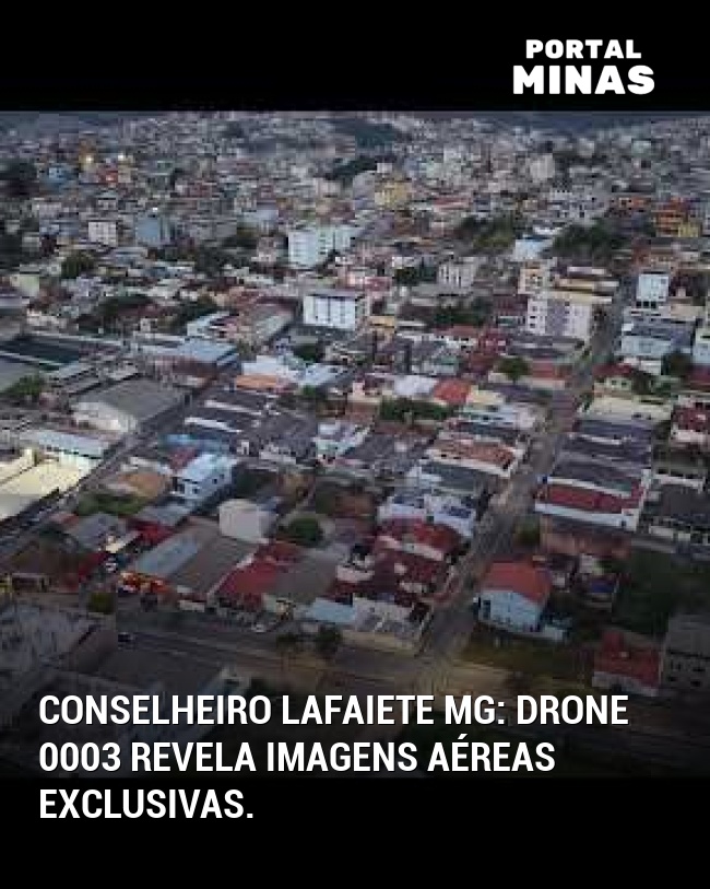 Conselheiro Lafaiete MG: Drone 0003 revela imagens aéreas exclusivas.