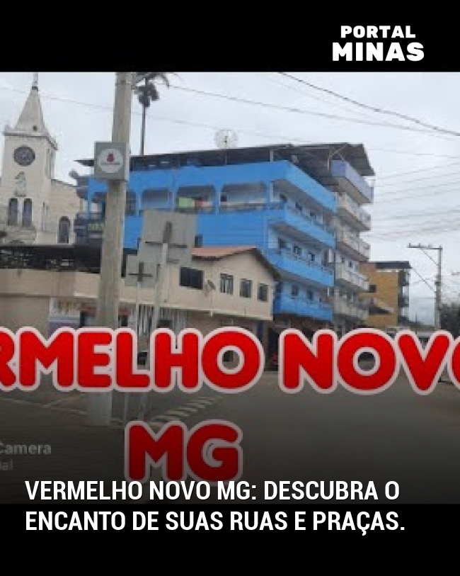 Vermelho Novo MG: descubra o encanto de suas ruas e praças.