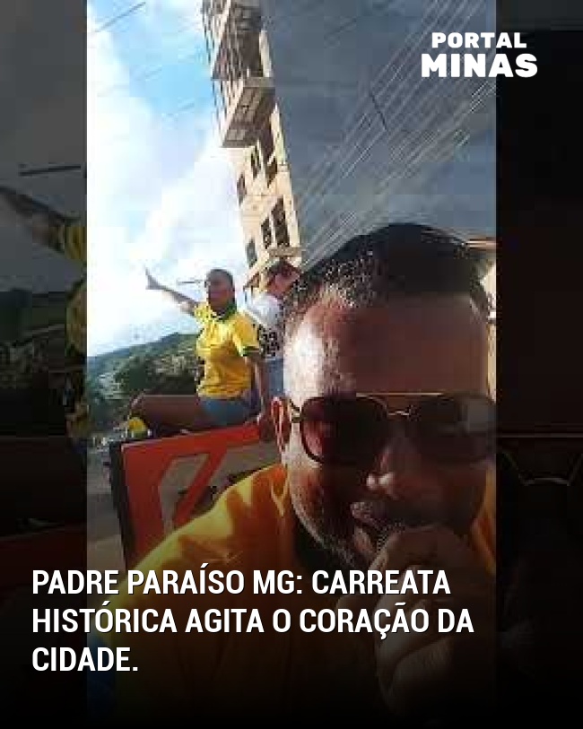Padre Paraíso MG: Carreata histórica agita o coração da cidade.