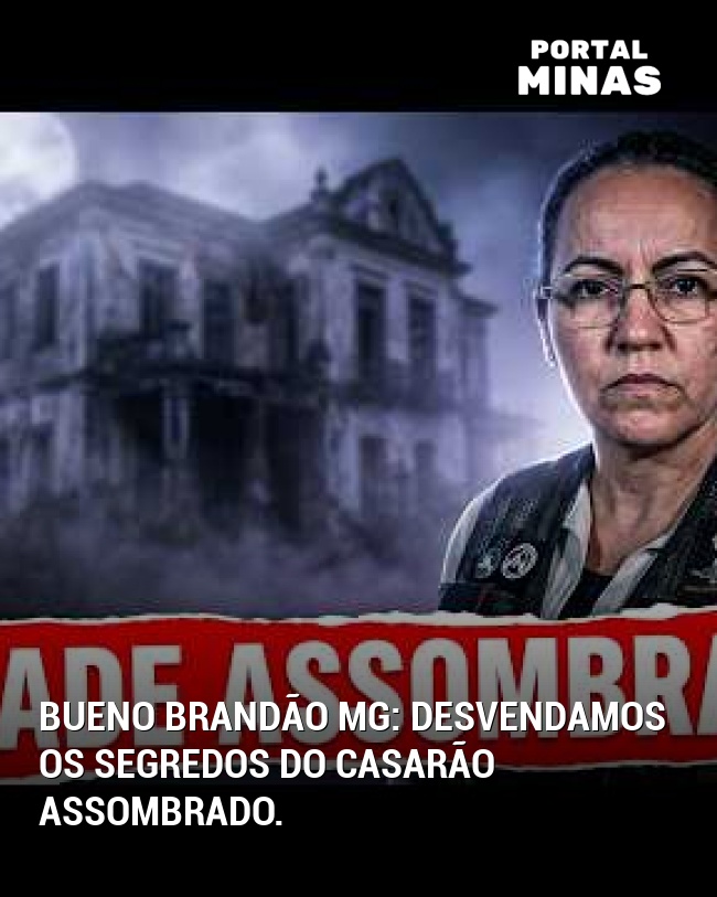 Bueno Brandão MG: Desvendamos os segredos do casarão assombrado.