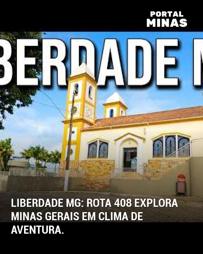 Liberdade MG: Rota 408 explora Minas Gerais em clima de aventura.
