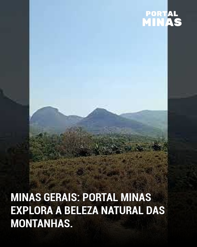 Minas Gerais: Portal Minas explora a beleza natural das montanhas.