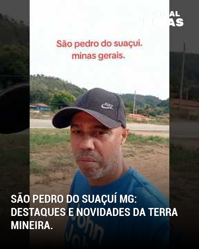 São Pedro do Suaçuí MG: Destaques e novidades da terra mineira.
