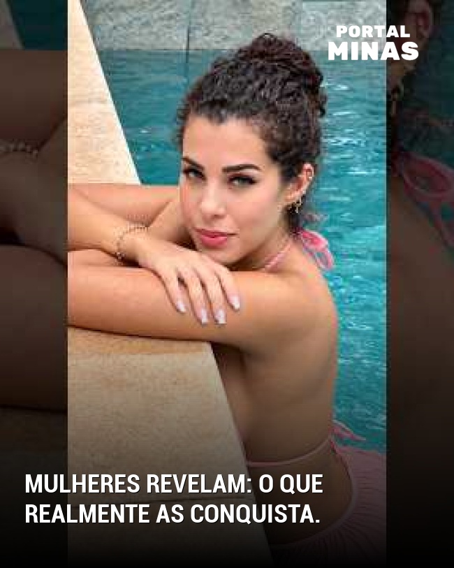 Mulheres revelam: o que realmente as conquista.