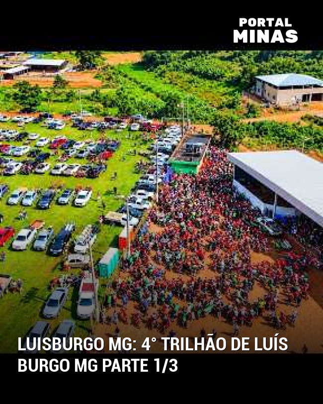 Luisburgo MG: 4° trilhão de Luís burgo MG parte 1/3