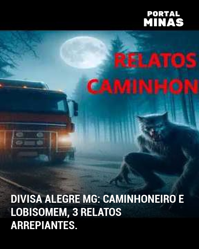 Divisa Alegre MG: Caminhoneiro e lobisomem, 3 relatos arrepiantes.