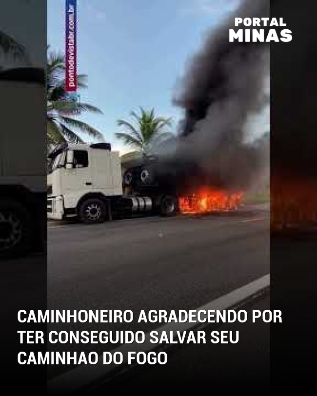 Caminhoneiro agradecendo por ter conseguido salvar seu caminhao do fogo